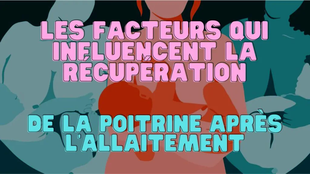 Les facteurs qui influencent la récupération de la poitrine après l'allaitement
